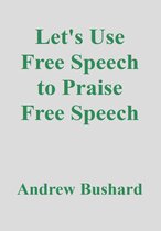 Let's Use Free Speech to Praise Free Speech