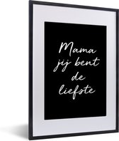 Fotolijst inclusief poster - Posterlijst 30x40 cm - Posters - Spreuken - Mama jij bent de liefste - Quotes - Mama - Foto in lijst decoratie - Cadeau voor moeder - Moederdag cadeautje