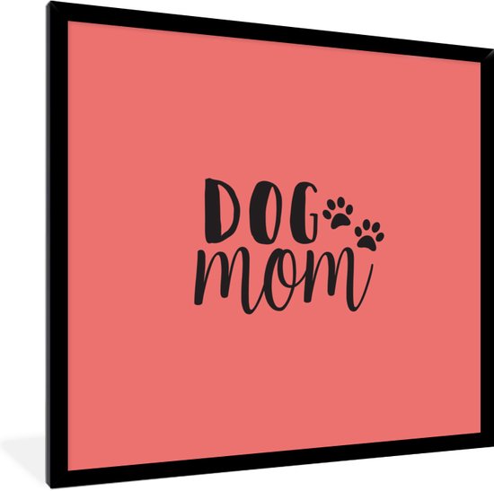 Fotolijst incl. Poster - Dog mom - Spreuken - Hond - Quotes - 40x40 cm - Posterlijst