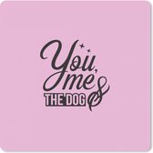 Muismat 30x30 cm - Mousepad You me & the dog - Spreuken - Hond - Quotes - Muismatten