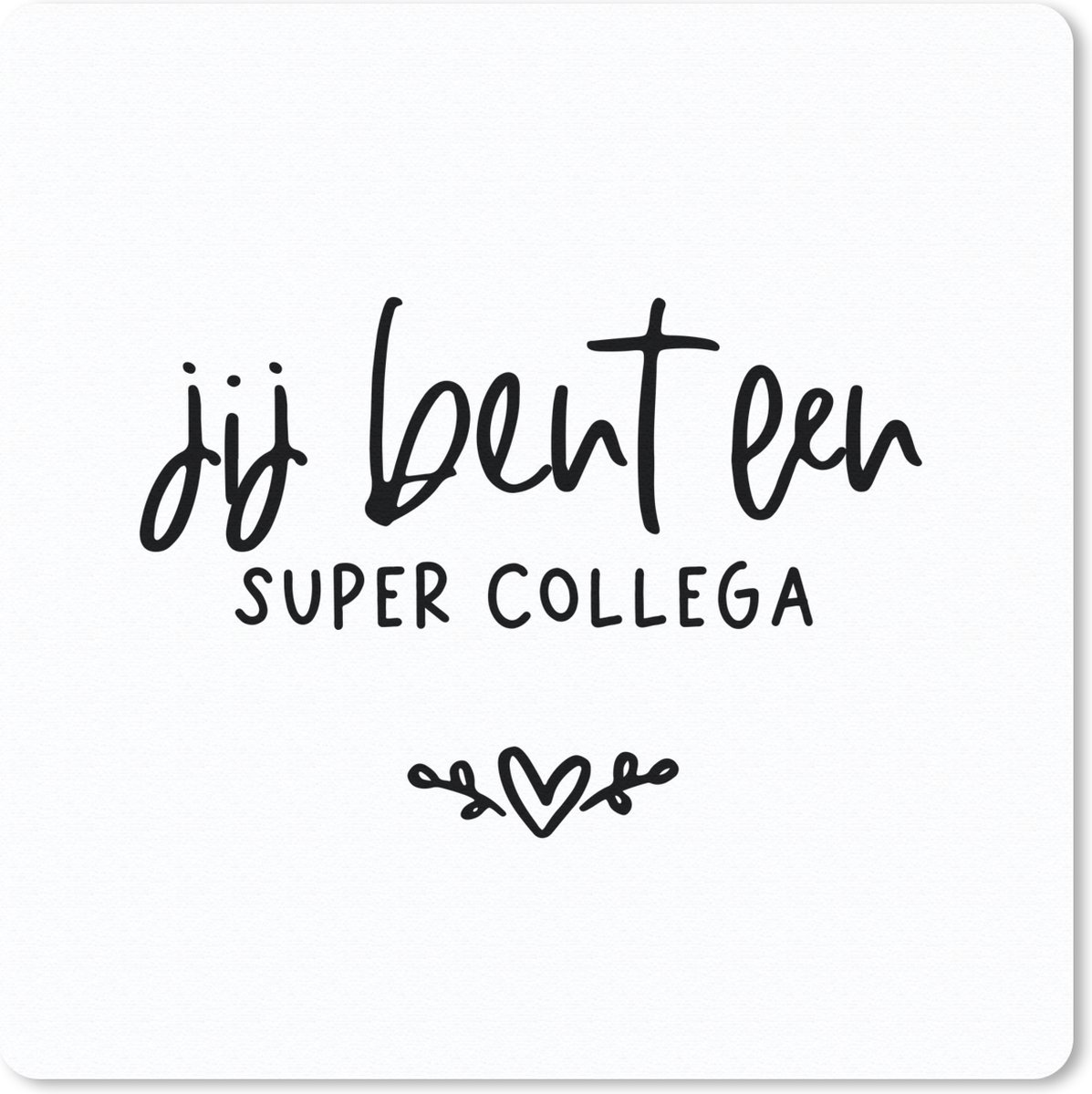 Muismat 30x30 cm - Mousepad Jij bent een super collega - Quotes - Spreuken - Collega - Muismatten