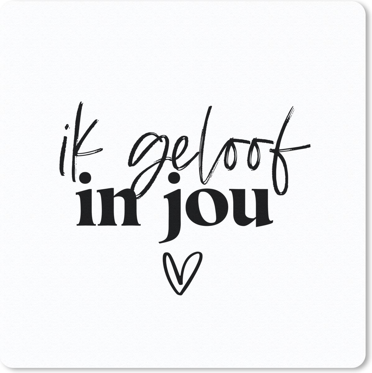 Muismat 20x20 cm - Mousepad Partner - Quotes - Spreuken - Ik geloof in jou - Muismatten