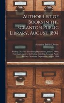 Author List of Books in the Scranton Public Library, August, 1894; Finding List of the Circulating Department, January, 1893; First Supplement to the Finding List of the Scranton P