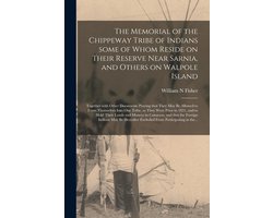 The Memorial of the Chippeway Tribe of Indians Some of Whom Reside on Their Reserve Near Sarnia, and Others on Walpole Island (microform)