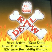 Legendary Raw Deal - Flick Knifin',Low Lifin',Bone Chillin', Dinosaur Killin',Kickarse Fuckabilly Boogie (CD)
