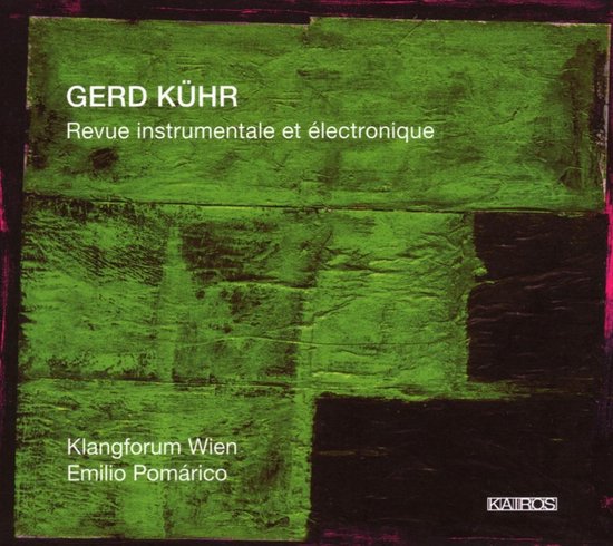 CD hoes met abstracte groene en zwarte verfstreken. Titel: GERD KÜHR Revue instrumentale et électronique. Vermeldt Klangforum Wien, Emilio Pomarico en KAIROS logo.