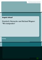 Friedrich Nietzsche und Richard Wagner: 'Wir Antipoden'