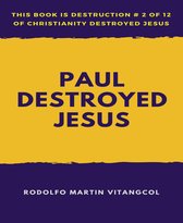 Paul Destroyed Jesus
