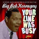 Big Bob Kornegay - Your Line Was Busy. 28 Rockers, Blues & Ballads Fr (CD)
