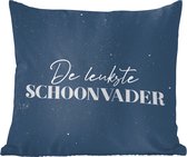 Sierkussens - Kussentjes Woonkamer - 45x45 cm - Mannen cadeautjes - Schoonvader - Quote - De leukste schoonvader - Spreuken - Vaderdag cadeautje - Cadeau voor vader en papa