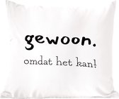 Sierkussens - Kussentjes Woonkamer - 50x50 cm - Gewoon omdat het kan! - Spreuken - Quotes