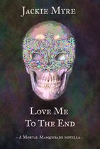 The Mortal Masquerade 1 - Love Me to the End