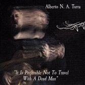 Alberto N.A. Turra - It Is Preferable Not To Travel With A Dead Man (CD)