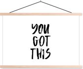 Posterhanger incl. Poster - Schoolplaat - Spreuken - You got this - Quotes - 150x100 cm - Blanke latten - Vaderdag cadeau - Geschenk - Cadeautje voor hem - Tip - Mannen