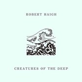 Robert Haigh - Creatures Of The Deep (LP)