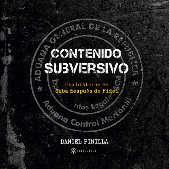 Contenido subversivo. Una historia en Cuba después de Fidel - cover