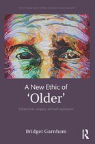 Routledge Key Themes in Health and Society - A New Ethic of 'Older'