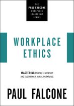 The Paul Falcone Workplace Leadership Series - Workplace Ethics