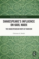 Routledge Studies in Shakespeare - Shakespeare’s Influence on Karl Marx