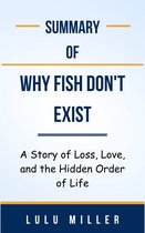 Summary Of Why Fish Don't Exist A Story of Loss, Love, and the Hidden Order of Life by Lulu Miller
