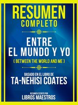 Resumen Completo - Entre El Mundo Y Yo (Between The World And Me) - Basado En El Libro De Ta-Nehisi Coates
