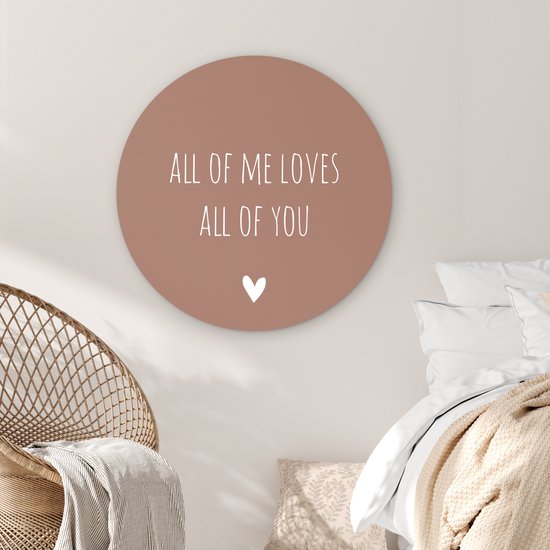 WallCircle - Wandcirkel - Muurcirkel Binnen - Engelse quote All of me loves all of you met een hartje tegen een bruine achtergrond - 90x90 cm - Wanddecoratie - Ronde Schilderijen