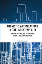 Routledge Studies in Political Sociology- Agonistic Articulations in the 'Creative' City