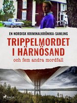 Nordisk kriminalkrönika - Trippelmordet i Härnösand och fem andra mordfall