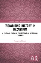 Routledge Research in Byzantine Studies- (Re)writing History in Byzantium