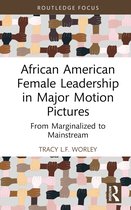 Routledge Studies in Media Theory and Practice- African American Female Leadership in Major Motion Pictures
