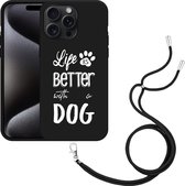 Cazy Hoesje met koord Zwart geschikt voor iPhone 15 Pro Max Life Is Better With a Dog Wit