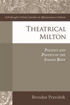 Edinburgh Critical Studies in Renaissance Culture - Theatrical Milton