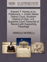 Edward T. Hanley Et Al., Petitioners, V. United States District Court, Southern District of Ohio. U.S. Supreme Court Transcript of Record with Supporting Pleadings