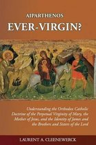 Aiparthenos - Ever-Virgin? Understanding the Orthodox Catholic Doctrine of the P