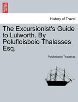 The Excursionist's Guide to Lulworth. by Polufloisboio Thalasses Esq.