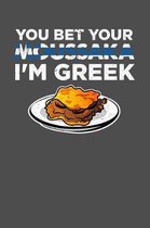 You Bet Your Moussaka I'm Greek