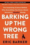 Barking Up the Wrong Tree The Surprising Science Behind Why Everything You Know About Success Is Mostly Wrong