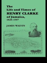 The Life and Times of Henry Clarke of Jamaica, 1828-1907