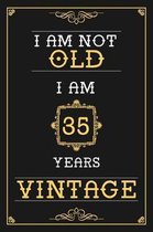 I Am Not Old I Am 35 Years Vintage