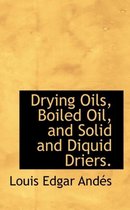 Drying Oils, Boiled Oil, and Solid and Diquid Driers.