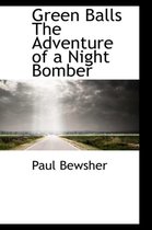 Green Balls the Adventure of a Night Bomber
