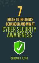 7 Rules to Influence Behaviour and Win at Cyber Security Awareness