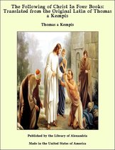 The Following of Christ In Four Books: Translated from the Original Latin of Thomas a Kempis