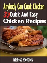 Anybody Can Cook Chicken: 37 Quick And Easy Chicken Recipes