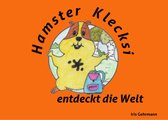 Hamster Klecksis Abenteuer 1 - Hamster Klecksi entdeckt die Welt