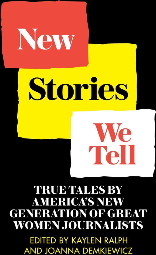 Omslag van New Stories We Tell: True Tales By America's New Generation of Great Women Journalists