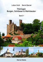 Thüringen - Burgen, Schlösser & Wehrbauten 1 - Thüringen - Burgen, Schlösser & Wehrbauten Band 1
