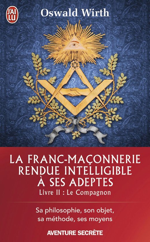 La Franc-maçonnerie rendue intelligible à ses adeptes 2 - La Franc-maçonnerie rendue intelligible à ses adeptes (Livre 2) - Le Compagnon