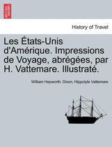 Les Tats-Unis D'Am Rique. Impressions de Voyage, Abr G Es, Par H. Vattemare. Illustrat .