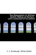 Two Biographies of William Bedell, Bishop of Kilmore, with a Selection of His Letters